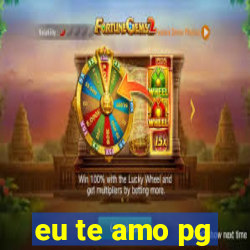 eu te amo pg